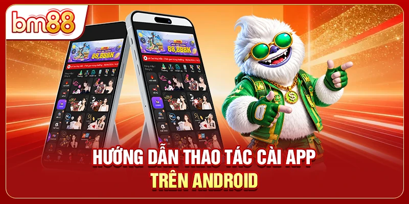 Hướng dẫn thao tác cài app trên Android